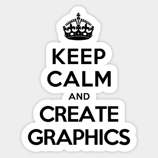 Keep Calm and Create Graphics Sticker